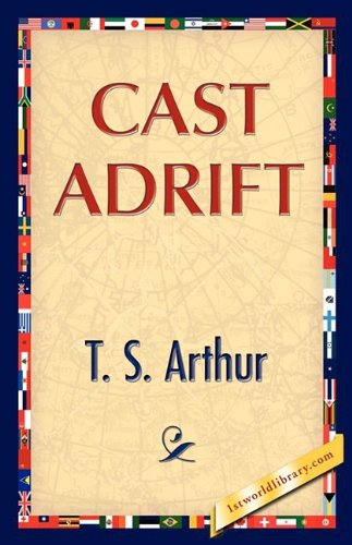 Cast Adrift - T.s. Arthur - Books - 1st World Publishing - 9781421889856 - October 1, 2008