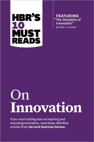 Cover for Peter F. Drucker · HBR's 10 Must Reads on Innovation (with featured article &quot;The Discipline of Innovation,&quot; by Peter F. Drucker) - HBR's 10 Must Reads (Paperback Book) (2013)