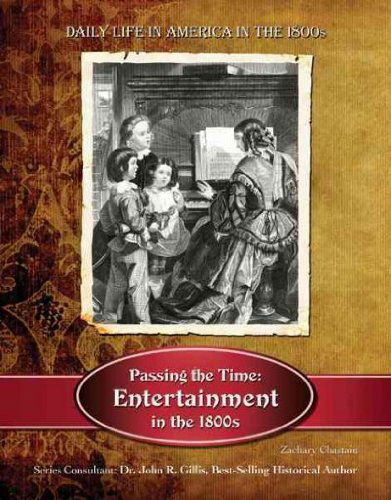 Cover for Zachary Chastain · Passing the Time: Entertainment in the 1800s (Daily Life in America in the 1800s) (Hardcover Book) (2010)