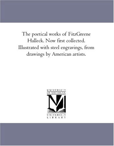 Cover for Unknown Author · The Poetical Works of Fitzgreene Halleck. Now First Collected. Illustrated with Steel Engravings, from Drawings by American Artists. (Paperback Book) (2006)