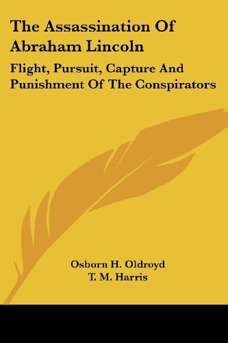 Cover for Osborn H. Oldroyd · The Assassination of Abraham Lincoln: Flight, Pursuit, Capture and Punishment of the Conspirators (Paperback Book) (2007)