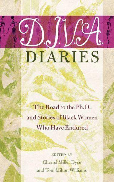 Cover for D.I.V.A. Diaries: The Road to the Ph.D. and Stories of Black Women Who Have Endured - Black Studies and Critical Thinking (Hardcover Book) [New edition] (2015)