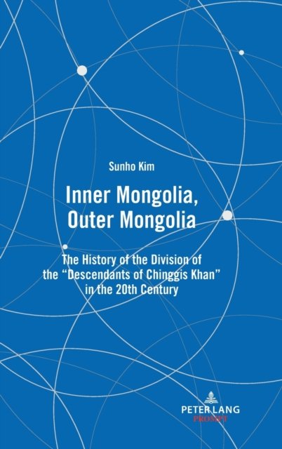 Cover for Sunho Kim · Inner Mongolia, Outer Mongolia: The History of the Division of the &quot;Descendants of Chinggis Khan&quot; in the 20th Century (Hardcover Book) [New edition] (2022)