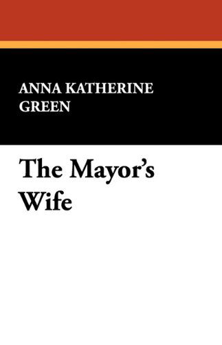 Cover for Anna Katherine Green · The Mayor's Wife (Pocketbok) (2024)