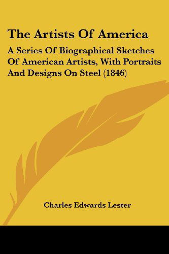 Cover for Charles Edwards Lester · The Artists of America: a Series of Biographical Sketches of American Artists, with Portraits and Designs on Steel (1846) (Paperback Book) (2008)