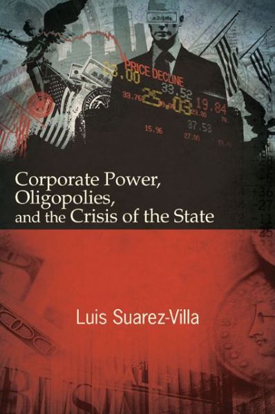 Cover for Luis Suarez-villa · Corporate Power, Oligopolies, and the Crisis of the State (Hardcover Book) (2015)