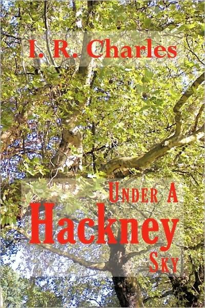 Cover for I R Charles · Under a Hackney Sky (Taschenbuch) (2009)