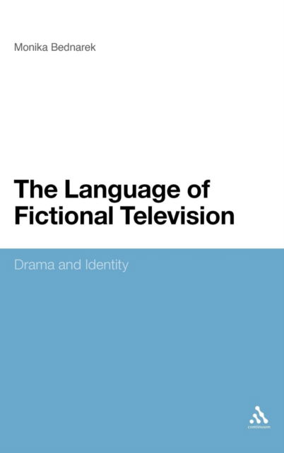 The Language of Fictional Television: Drama and Identity - Monika Bednarek - Bøger - Bloomsbury Academic - 9781441155856 - 1. november 2010