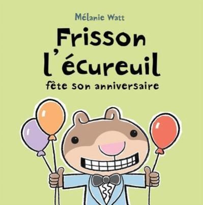 Frisson l'ecureuil fete son anniversaire - Melanie Watt - Książki - Editions Scholastic - 9781443106856 - 1 lutego 2011