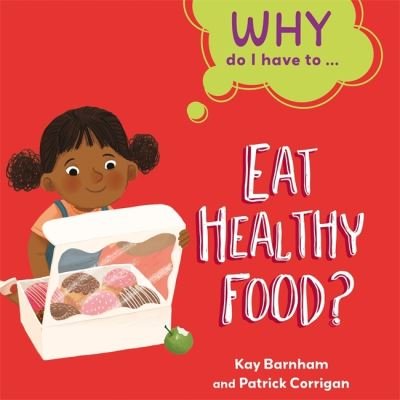 Cover for Kay Barnham · Why Do I Have To ...: Eat Healthy Food? - Why Do I Have To ... (Innbunden bok) [Illustrated edition] (2021)
