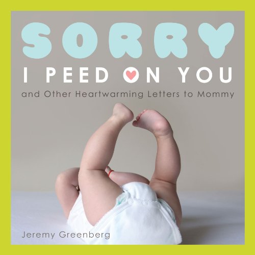 Sorry I Peed on You (And Other Heartwarming Letters to Mommy) - Jeremy Greenberg - Książki - Andrews McMeel Publishing - 9781449401856 - 22 marca 2011