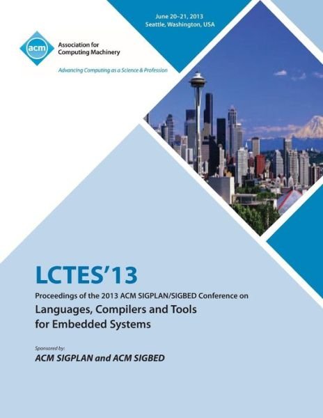 Cover for Lctes 13 Conference Committee · Lctes 13 Proceedings of the 2013 ACM Sigplan / Sigbed Conference on Languages, Compilers and Tools for Embedded Systems (Paperback Bog) (2013)
