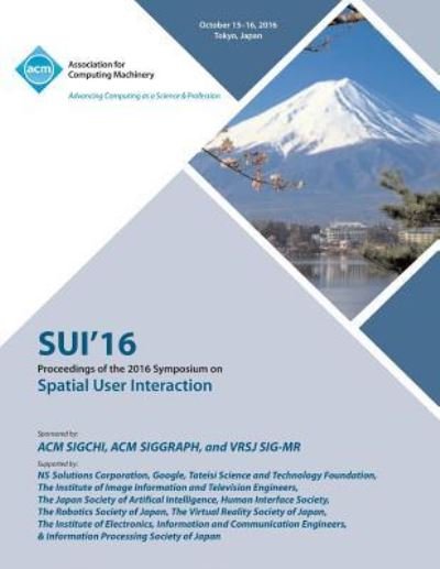 SUI 16 2016 Symposium on Spatial User Interaction - Sui 16 Conference Committee - Books - ACM - 9781450346856 - November 21, 2016