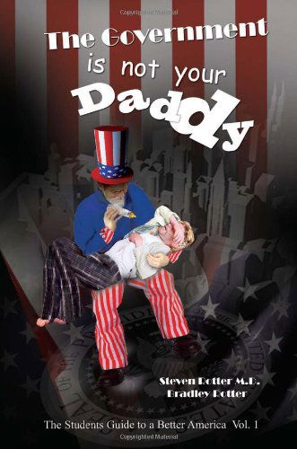 Cover for Bradley Rotter · The Government is Not Your Daddy: a Student's Guide to a Better America Part I (Paperback Book) (2010)