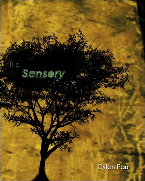 Cover for Dylan E Paul · The Sensory Life: by Dylan Paul (Taschenbuch) (2010)