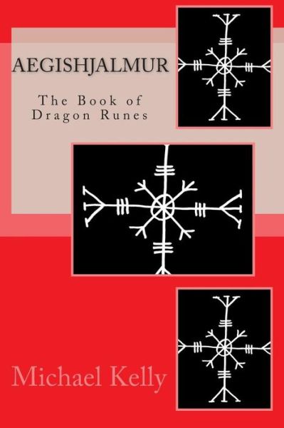 Cover for Michael Kelly · Aegishjalmur: the Book of Dragon Runes (Paperback Book) (2011)