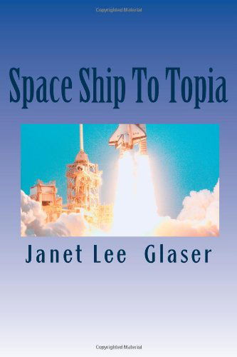 Janet Lee Glaser · Space Ship to Topia (Paperback Bog) (2011)