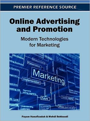 Online Advertising and Promotion: Modern Technologies for Marketing - Advances in Marketing, Customer Relationship Management, and E-Services - Payam Hanafizadeh - Books - Idea Group,U.S. - 9781466608856 - April 30, 2012