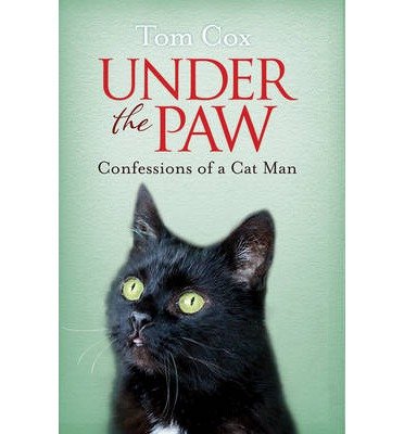 Under the Paw: Confessions of a Cat Man - Tom Cox - Books - Simon & Schuster Ltd - 9781471136856 - January 30, 2014