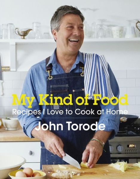 My Kind of Food: Recipes I Love to Cook at Home - John Torode - Książki - Headline Publishing Group - 9781472225856 - 10 września 2015