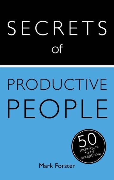 Cover for Mark Forster · Secrets of Productive People: 50 Techniques To Get Things Done (Taschenbuch) (2015)