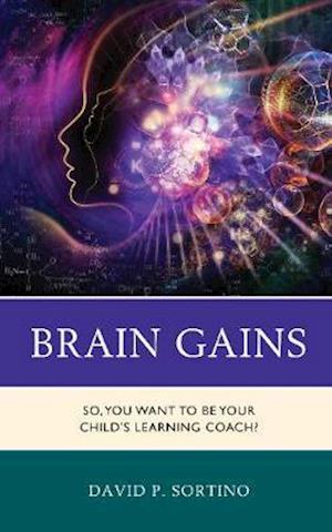 Cover for David P. Sortino · Brain Gains: So, You Want to Be Your Child’s Learning Coach? - Brain Smart (Hardcover bog) (2020)