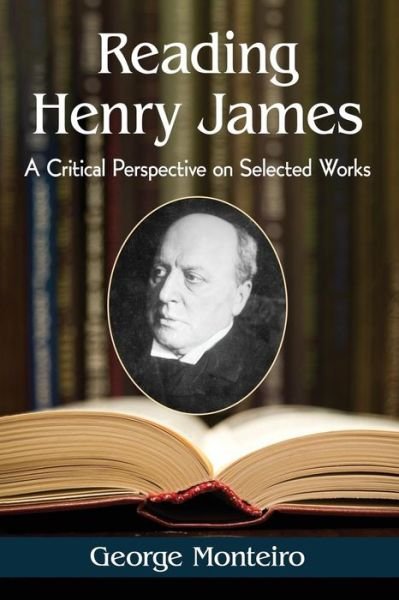 Cover for George Monteiro · Reading Henry James: A Critical Perspective on Selected Works (Paperback Book) (2016)