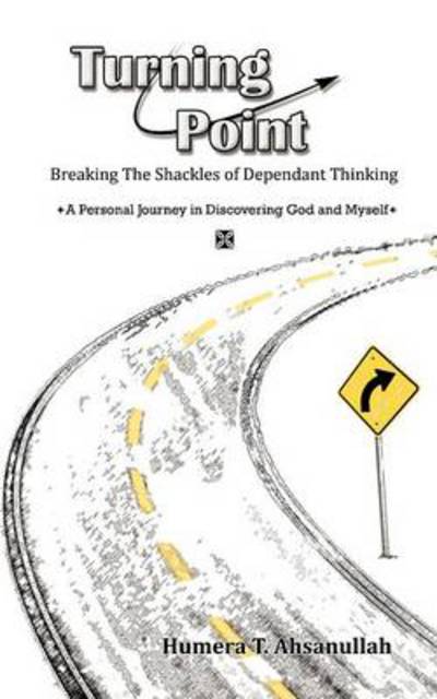 Cover for Humera T Ahsanullah · Turning Point: Breaking the Shackles of Dependant Thinking a Personal Journey in Discovering God and Myself (Paperback Book) (2013)