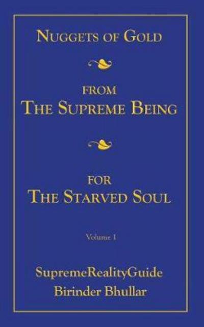 Cover for Birinder Bhullar · Nuggets Of Gold From The Supreme Being For The Starved Soul: Volume 1 SupremeRealityGuide (Paperback Bog) (2017)