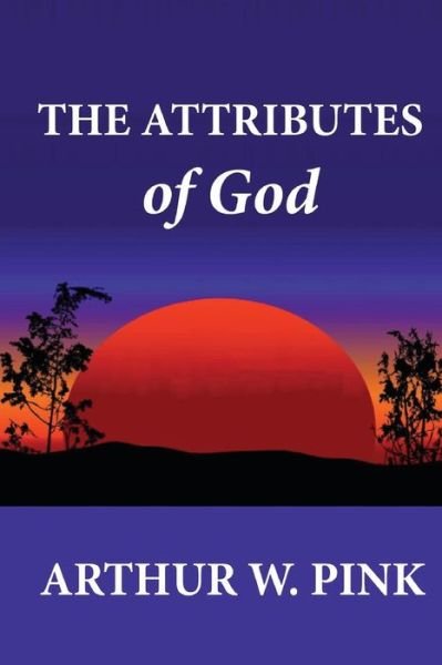 Cover for Arthur W Pink · The Attributes of God (Paperback Book) (2012)