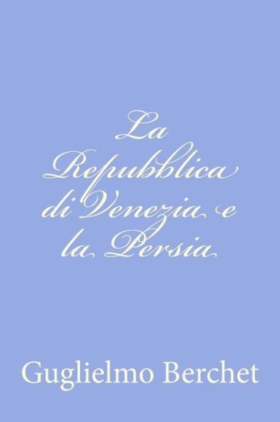 Cover for Guglielmo Berchet · La Repubblica Di Venezia E La Persia (Paperback Bog) (2012)
