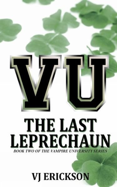 Cover for Vj Erickson · Vu the Last Leprechaun - Book Two of the Vampire University Series (Pocketbok) (2013)