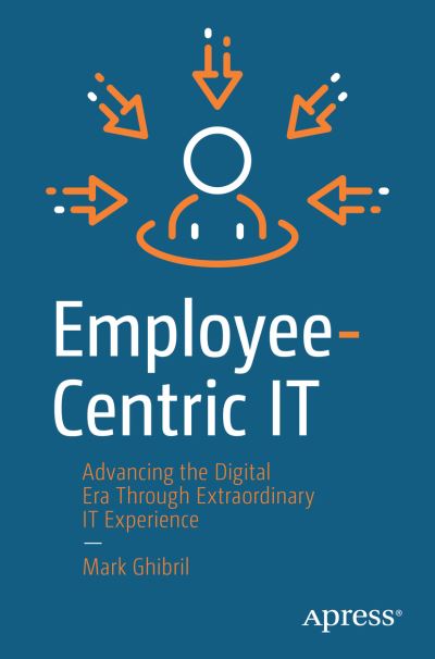 Cover for Mark Ghibril · Employee-Centric IT: Advancing the Digital Era Through Extraordinary IT Experience (Paperback Book) [1st edition] (2023)