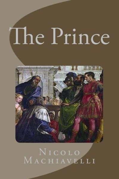 The Prince - Nicolo Machiavelli - Bücher - Createspace - 9781490540856 - 27. Juni 2013
