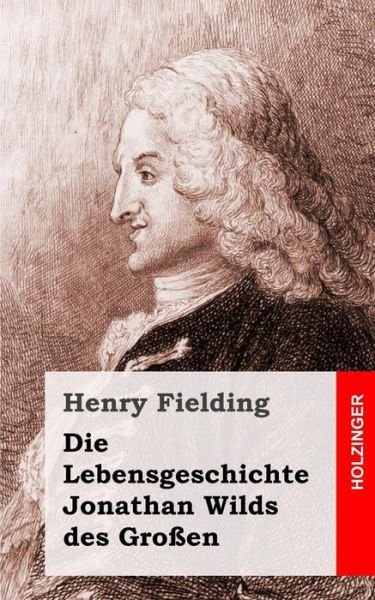 Cover for Henry Fielding · Die Lebensgeschichte Jonathan Wilds Des Grossen (Taschenbuch) (2013)