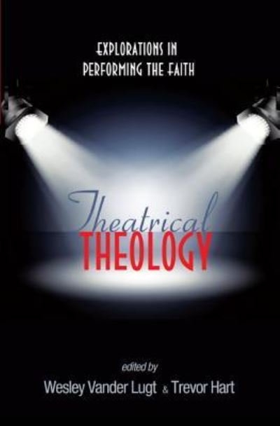 Cover for Wesley Vander Lugt · Theatrical Theology (Hardcover Book) (2014)