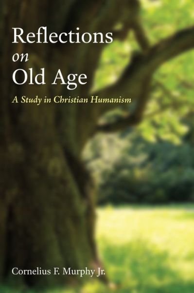 Cover for Cornelius F. Murphy Jr. · Reflections on Old Age A Study in Christian Humanism (Paperback Book) (2015)