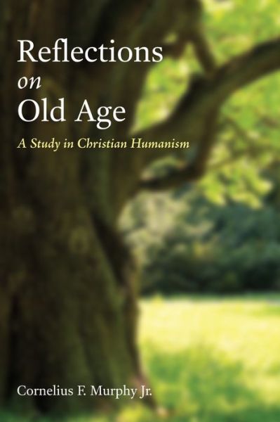 Cover for Cornelius F. Murphy Jr. · Reflections on Old Age A Study in Christian Humanism (Pocketbok) (2015)