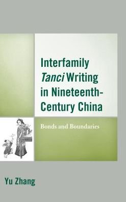 Cover for Yu Zhang · Interfamily Tanci Writing in Nineteenth-Century China: Bonds and Boundaries (Gebundenes Buch) (2017)