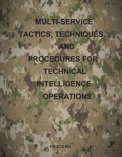 Multi-service Tactics, Techniques, and Procedures for Technical Intelligence Operations - Us Army - Libros - Createspace - 9781499295856 - 29 de abril de 2014