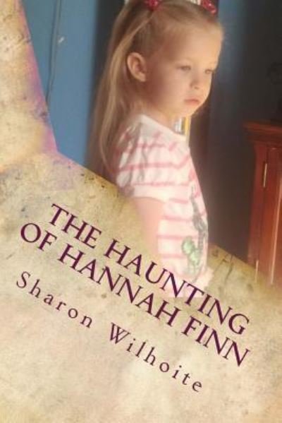 Sharon Wilhoite · The Haunting of Hannah Finn (Taschenbuch) (2014)