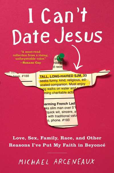 Cover for Michael Arceneaux · I Can't Date Jesus: Love, Sex, Family, Race, and Other Reasons I've Put My Faith in Beyonce (Taschenbuch) (2018)