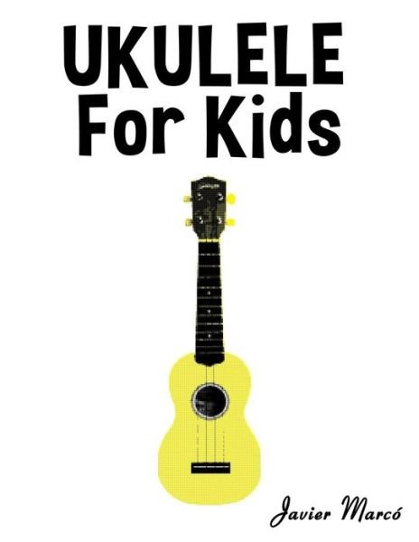 Cover for Javier Marco · Ukulele for Kids: Christmas Carols, Classical Music, Nursery Rhymes, Traditional &amp; Folk Songs! (Pocketbok) (2014)
