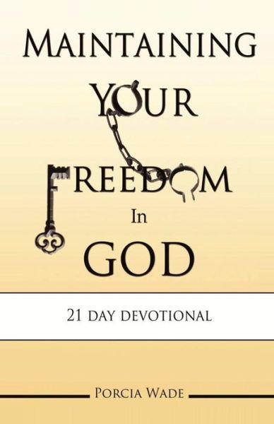 Maintaining Your Freedom In God - Porcia Wade - Bøger - CreateSpace Independent Publishing Platf - 9781503017856 - 28. oktober 2014