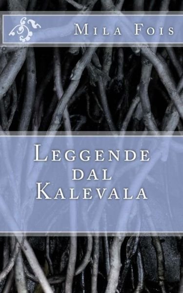 Cover for Mila Fois · Leggende Dal Kalevala (Paperback Book) (2015)