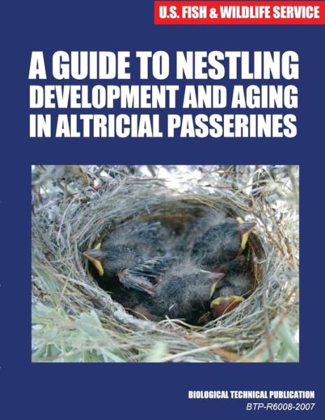 Cover for U S Fish &amp; Wildlife Service · A Guide to Nestling Development and Aging in Altricial Passerines: Biological Technical Publication (Taschenbuch) (2015)