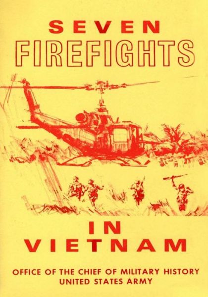 Seven Firefights in Vietnam - Office of the Chief of Military History - Books - Createspace - 9781508421856 - February 10, 2015