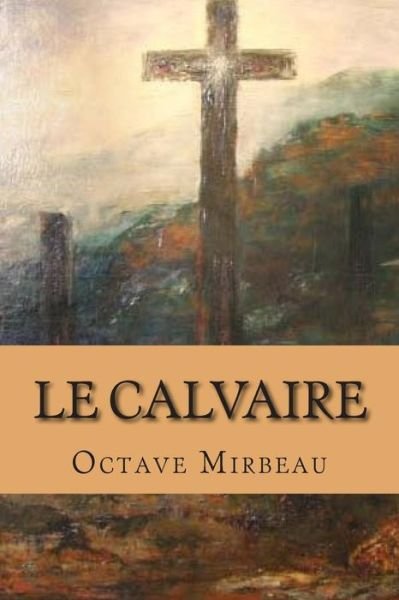Cover for M Octave Mirbeau · Le Calvaire (Pocketbok) (2015)