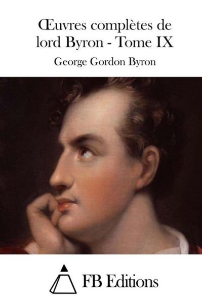 Oeuvres Completes De Lord Byron - Tome Ix - George Gordon Byron - Kirjat - Createspace - 9781512039856 - maanantai 4. toukokuuta 2015