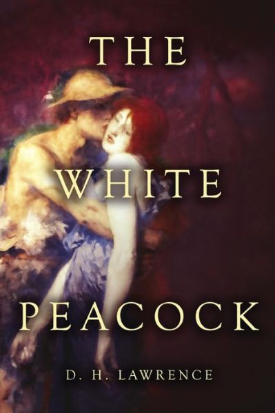 The White Peacock - D H Lawrence - Kirjat - Createspace - 9781514291856 - keskiviikko 10. kesäkuuta 2015